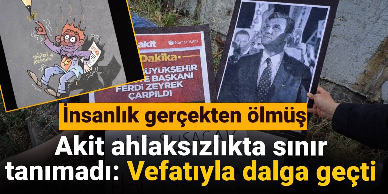 Akit ahlaksızlıkta sınır tanımadı: Vefatıyla dalga geçti