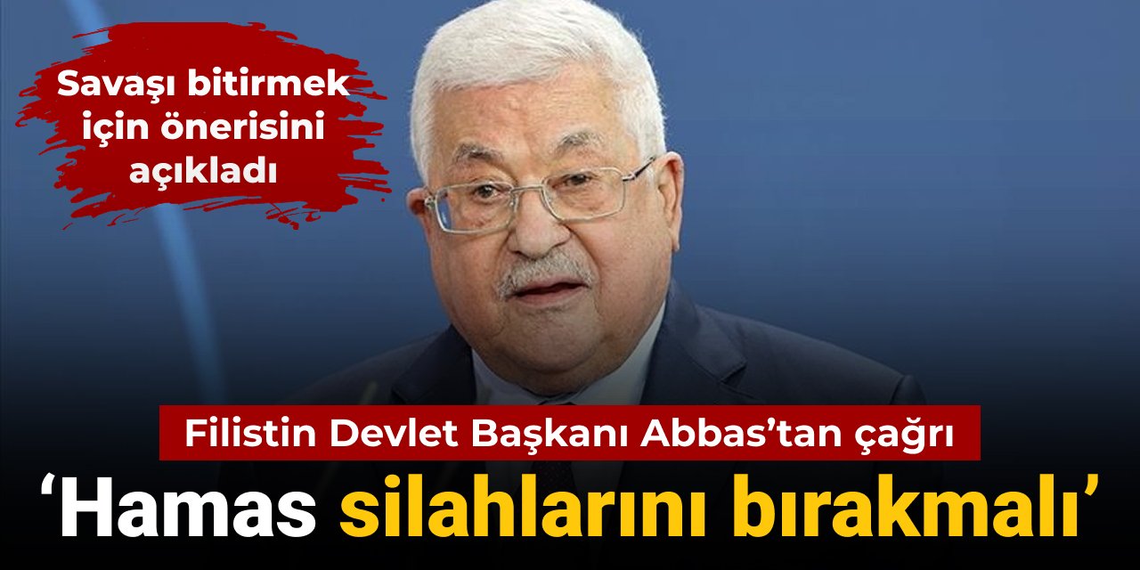 Filistin Devlet Başkanı Abbas: Hamas silahlarını bırakmalı