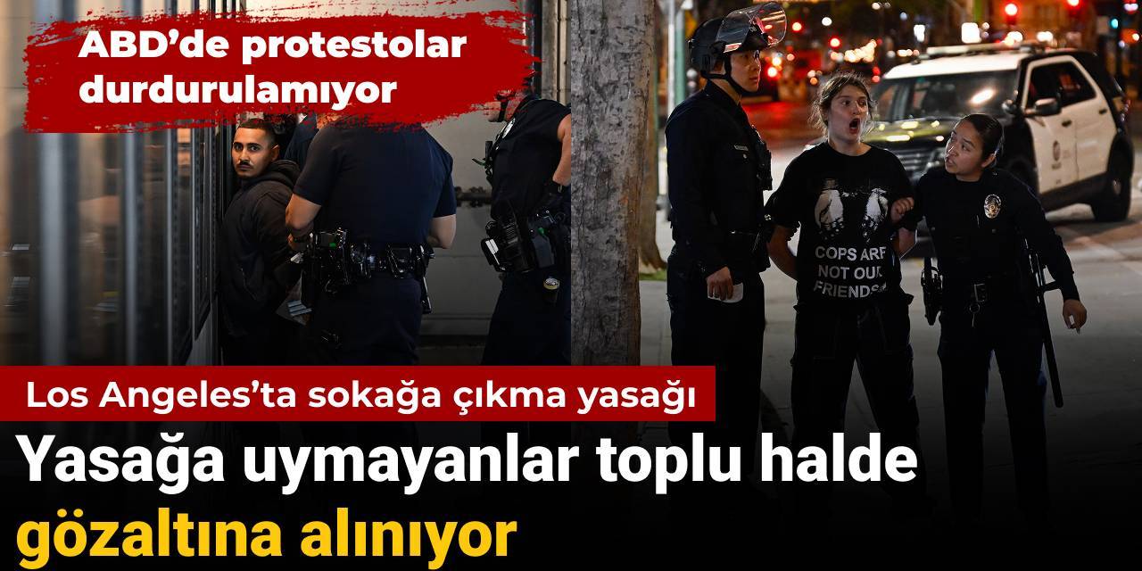 Los Angeles'ta sokağa çıkma yasağına uymayanlar toplu halde gözaltına alınıyor