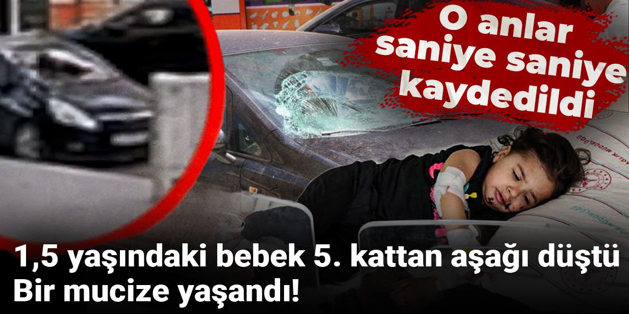 Bir buçuk yaşındaki bebek 5. kattan aşağı düştü! Bir mucize yaşandı