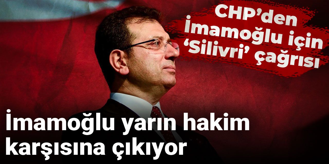 İmamoğlu yarın hakim karşısına çıkıyor