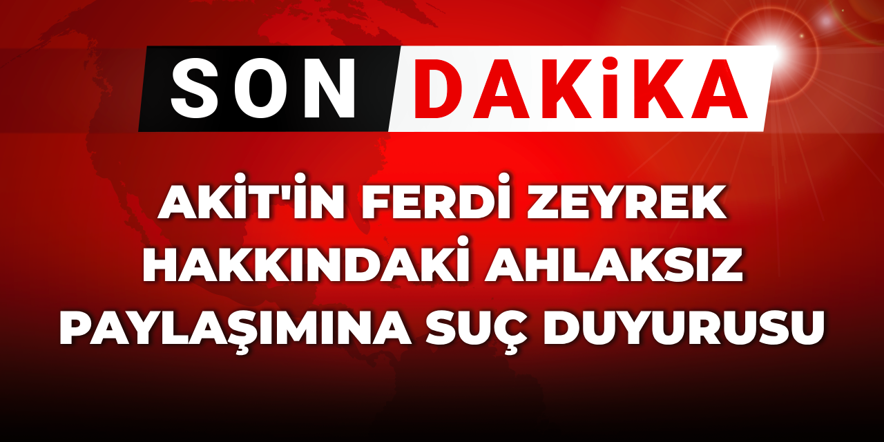 SON DAKİKA! Akit'in Ferdi Zeyrek hakkındaki ahlaksız paylaşımına suç duyurusu