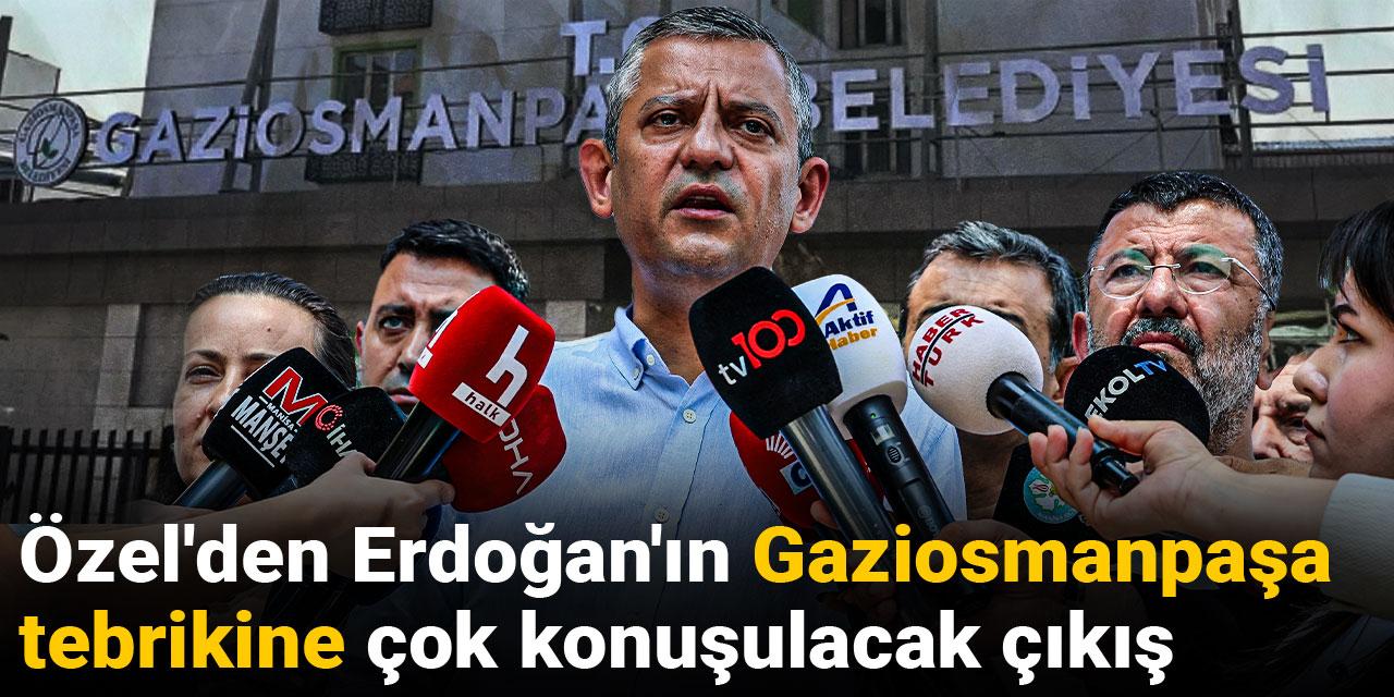 Özgür Özel'den Erdoğan'ın Gaziosmanpaşa tebrikine çok konuşulacak çıkış