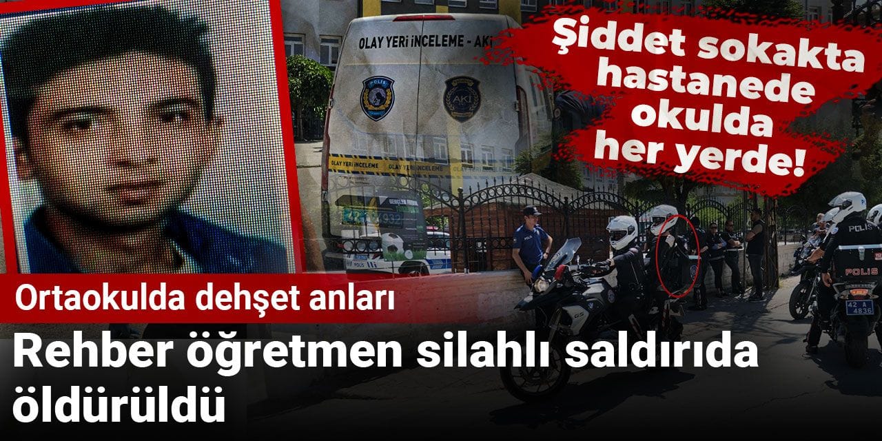 Ortaokulda dehşet anları: Rehber öğretmen silahlı saldırıda öldürüldü