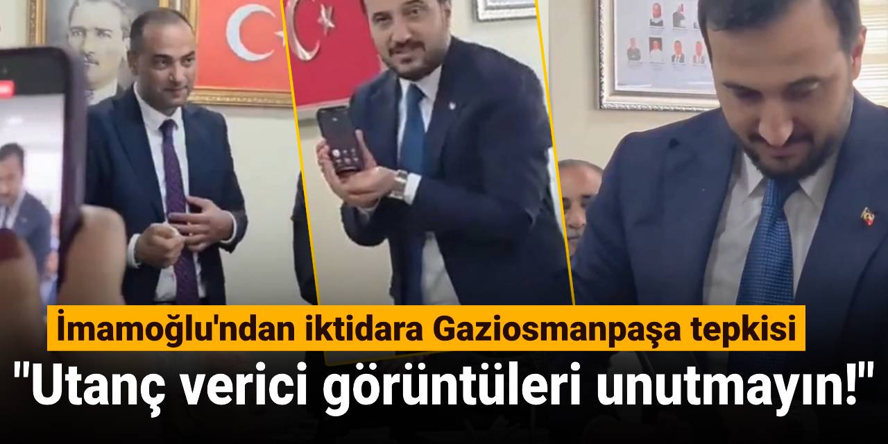 İmamoğlu'ndan iktidara Gaziosmanpaşa tepkisi: Utanç verici görüntüleri unutmayın