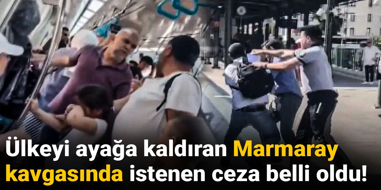 Ülkeyi ayağa kaldıran Marmaray kavgasında istenen ceza belli oldu!