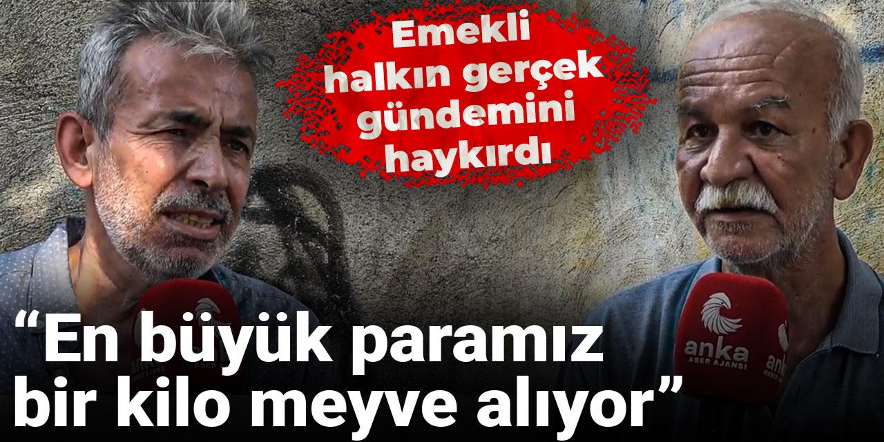 Emekli, halkın gerçek gündemini haykırdı: En büyük paramız bir kilo meyve alıyor