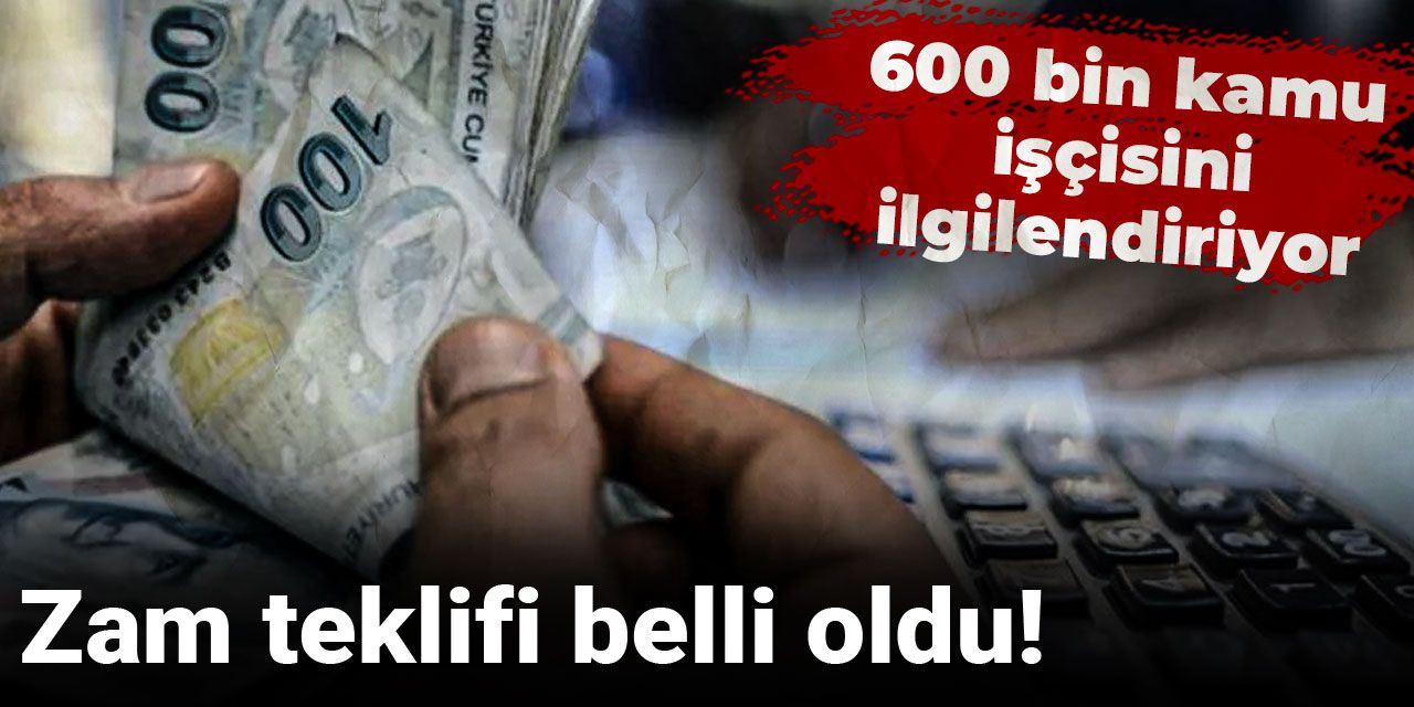 Son dakika |600 bin kamu işçisine zam teklifi belli oldu