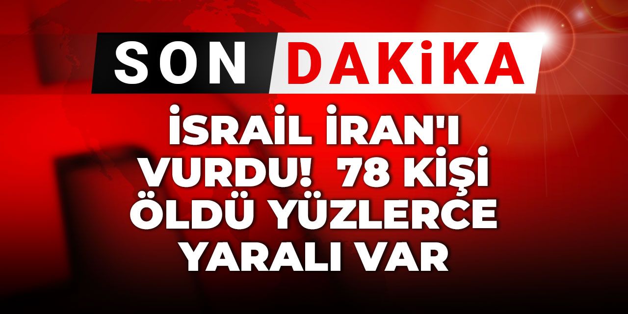 Son Dakika | İsrail İran'ı vurdu!  78 kişi öldü yüzlerce yaralı var