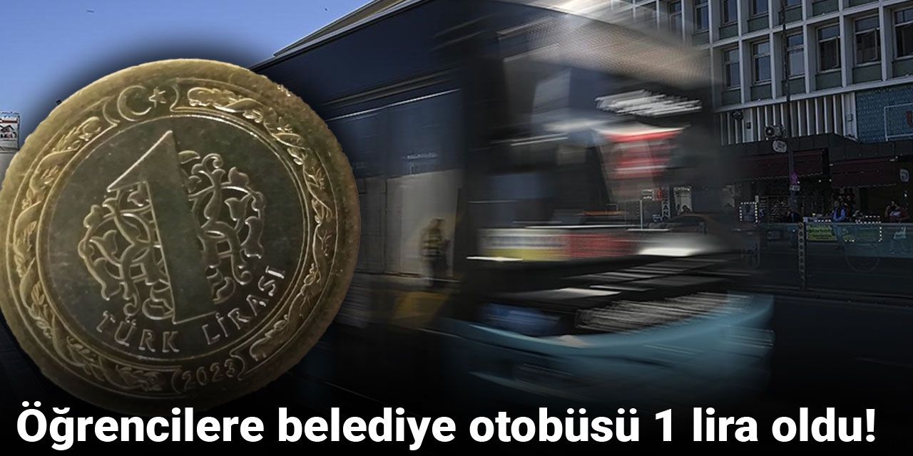 Öğrencilere belediye otobüsü 1 lira oldu!