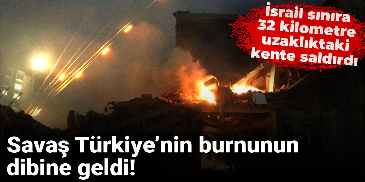 Savaş Türkiye’nin burnunun dibine geldi! İsrail sınıra 32 kilometre uzaklıktaki kente saldırdı
