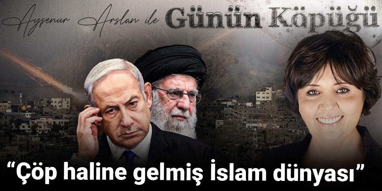 “Çöp haline gelmiş İslam dünyası”