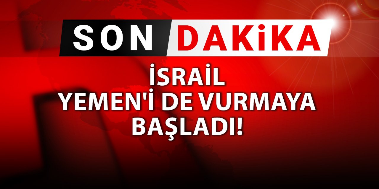 İsrail Yemen'i de vurmaya başladı!