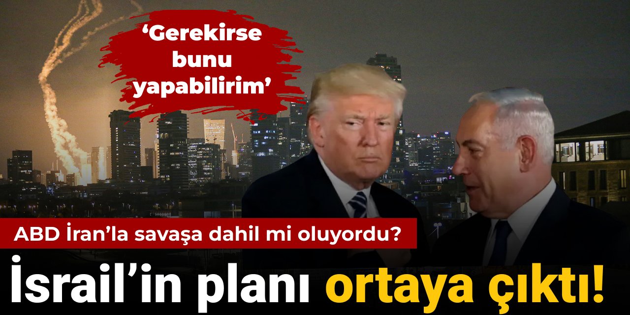 ABD İran’la savaşa dahil mi oluyordu? İsrail’in planı ortaya çıktı!