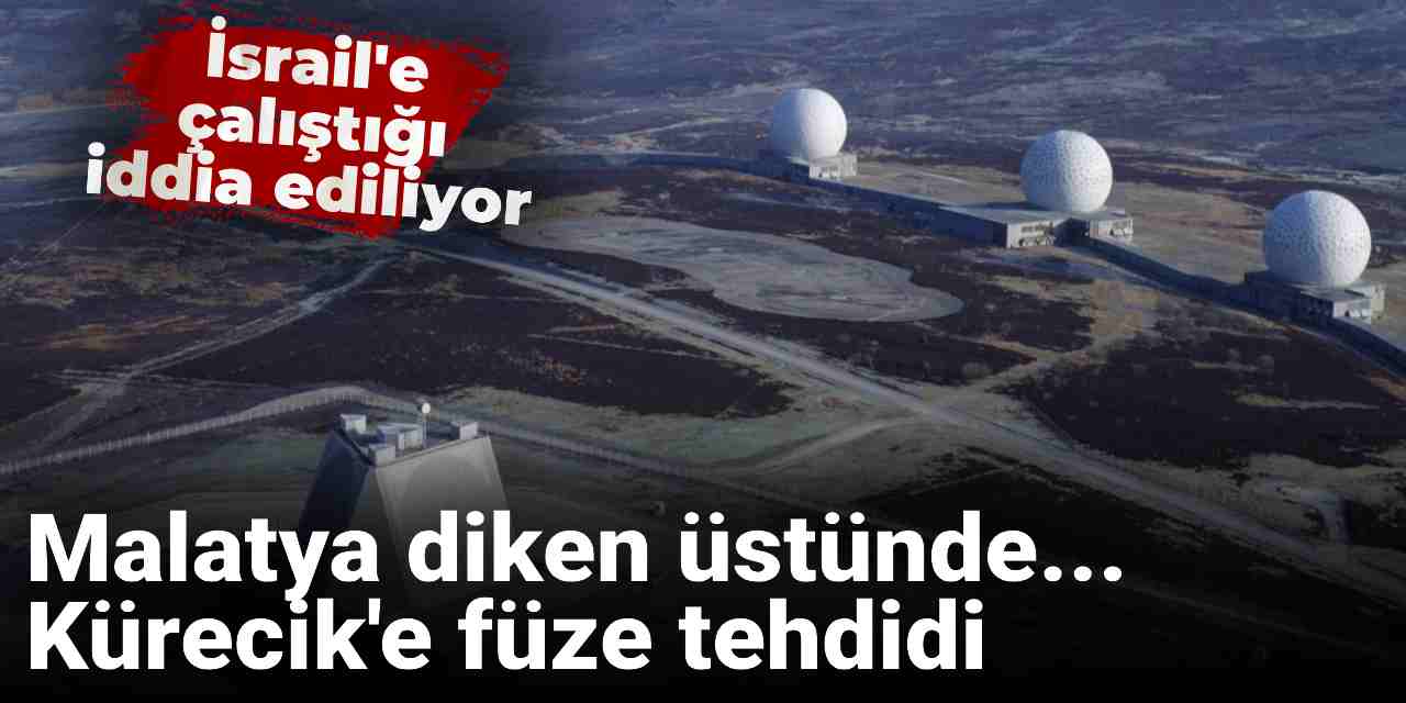 Malatya diken üstünde... Kürecik'e füze tehdidi