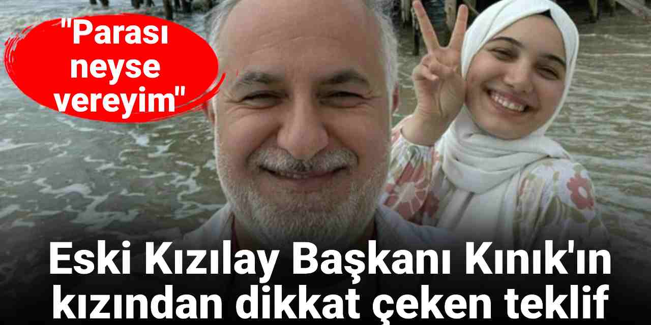 Utanmıyorlar da... Eski Kızılay Başkanı Kınık'ın kızından dikkat çeken teklif: 'Parası neyse vereyim'