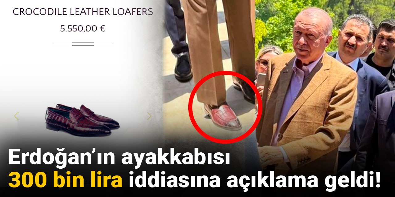 Erdoğan'ın ayakkabısı 300 bin lira iddiasına açıklama geldi