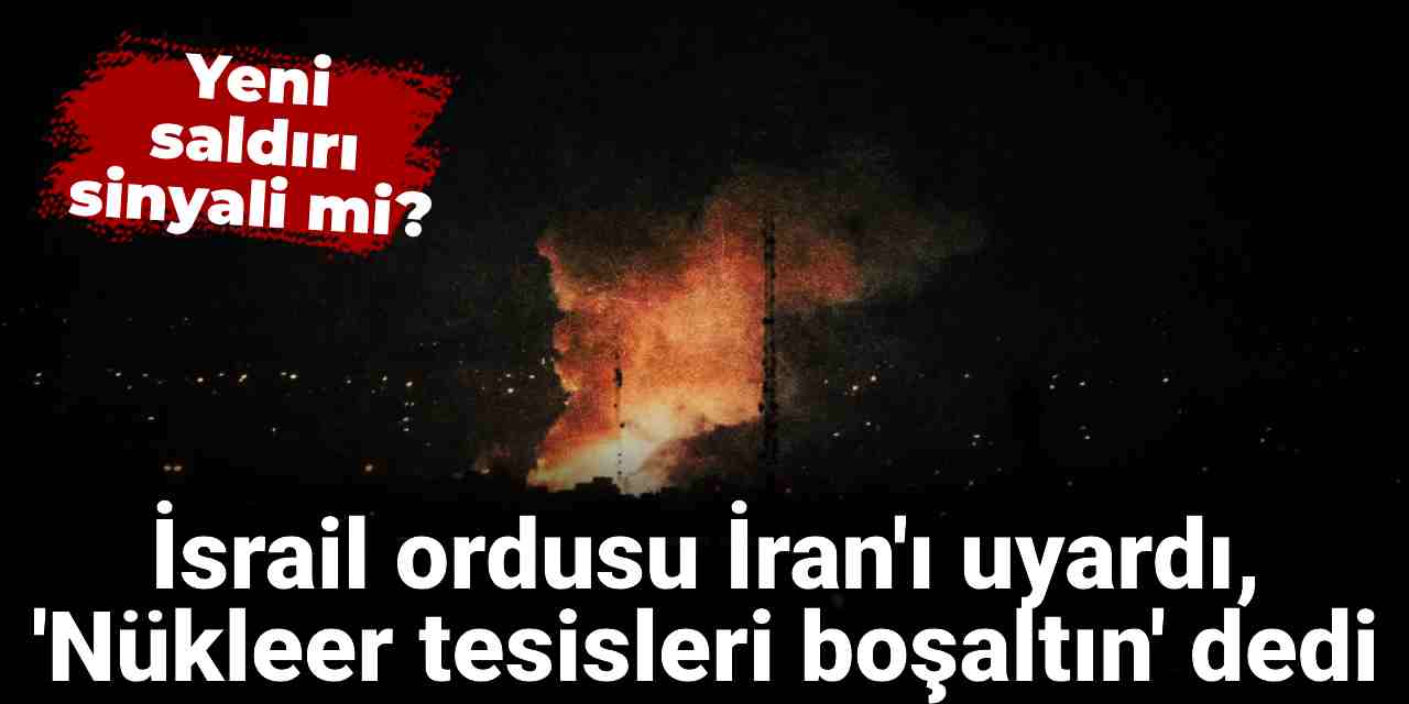 İsrail ordusu İran'ı uyardı: 'Nükleer tesisleri boşaltın'