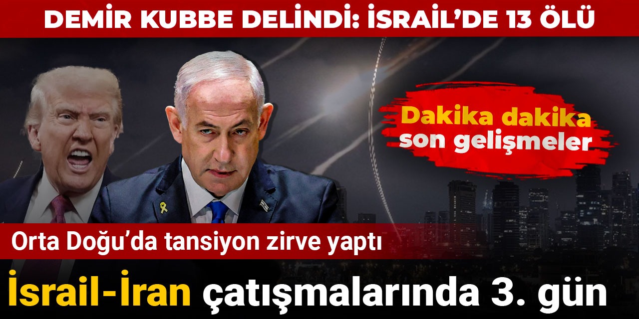 İsrail-İran çatışmalarında üçüncü gün: Demir Kubbe delindi, İsrail'de ölü sayısı 13'e çıktı