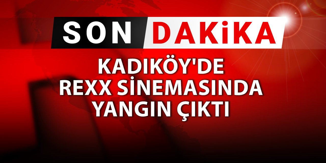 Kadıköy'de Rexx sinemasında yangın çıktı