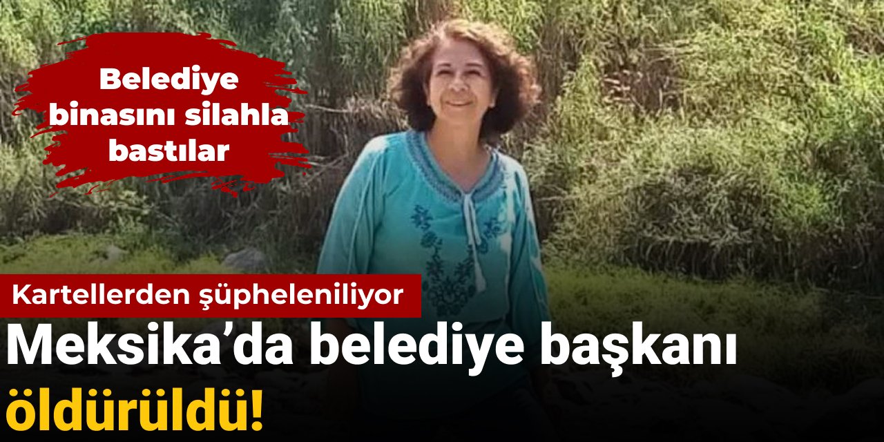 Meksika'da belediye başkanı öldürüldü: Belediye binasını bastılar