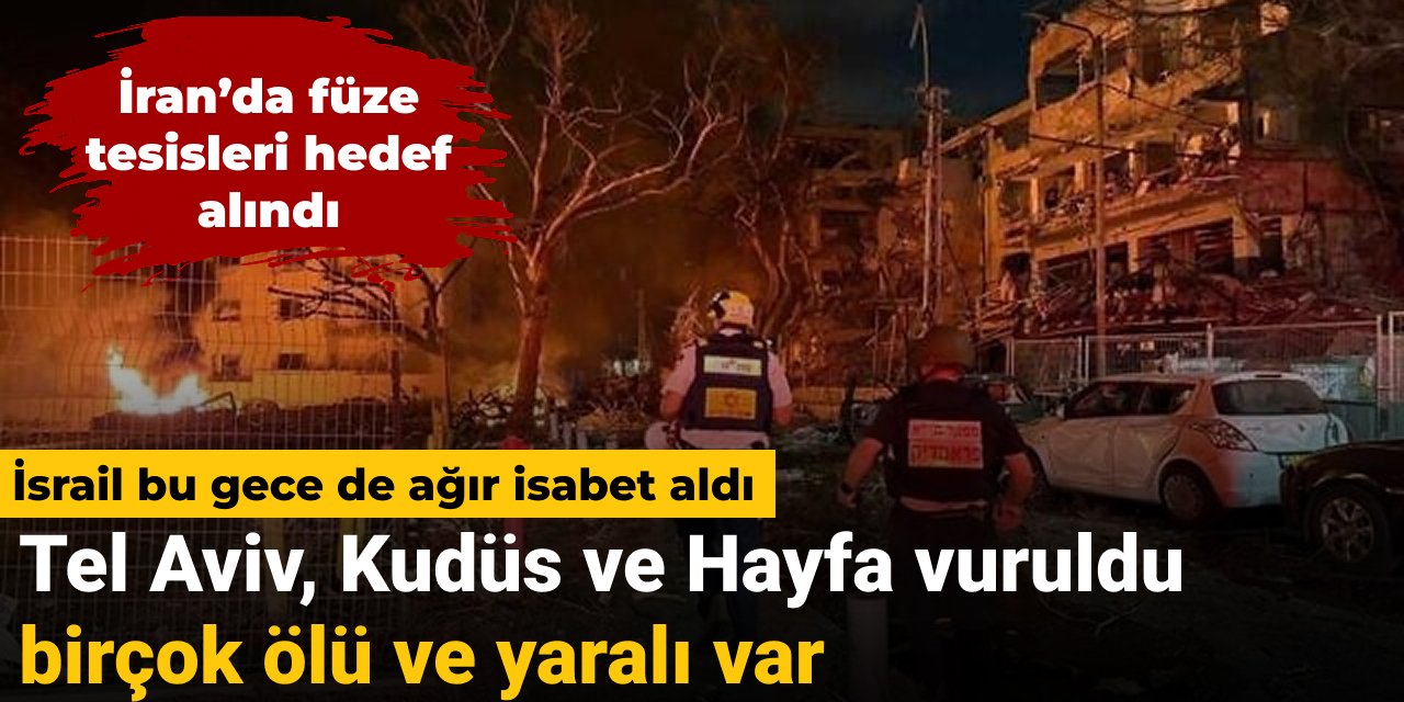 İsrail bu gece de ağır isabet aldı: Tel Aviv, Kudüs, Hayfa ve birçok kent vuruldu