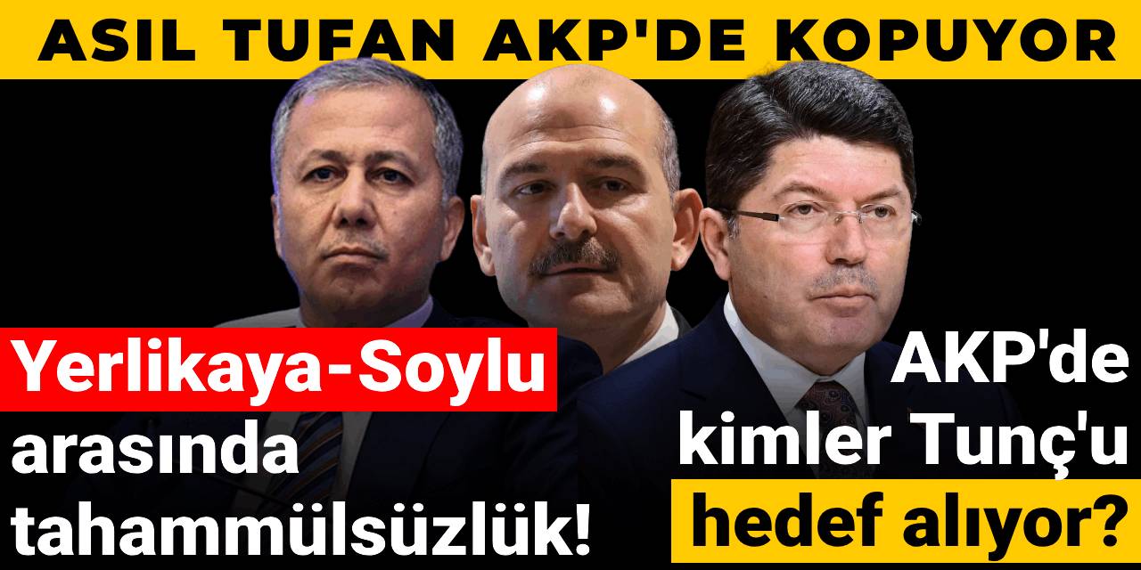 Yerlikaya - Soylu arasında tahammülsüzlük! AKP'de Kimler Yılmaz Tunç'u hedef alıyor?  Asıl tufan AKP'de kopuyor