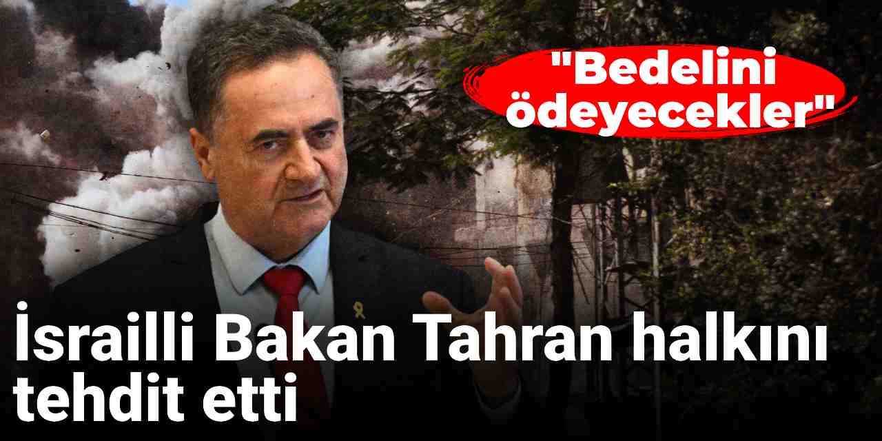 İsrail Savunma Bakanı Katz, Tahran halkını tehdit etti