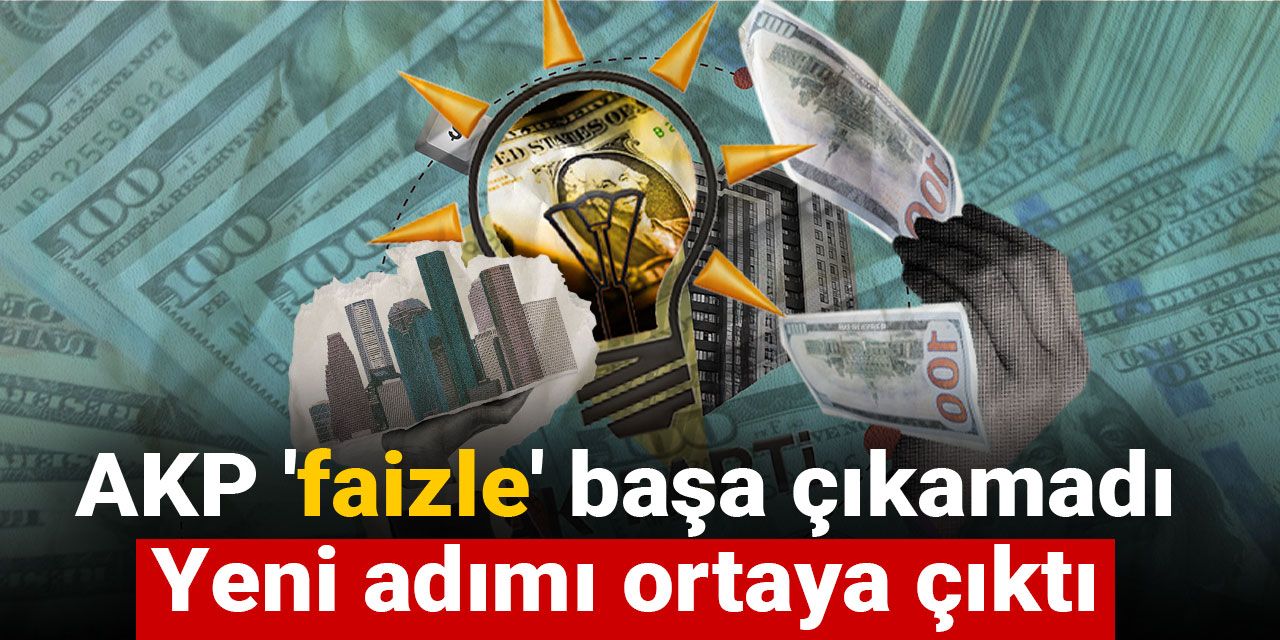 AKP 'faizle' başa çıkamadı: Yeni adımı ortaya çıktı