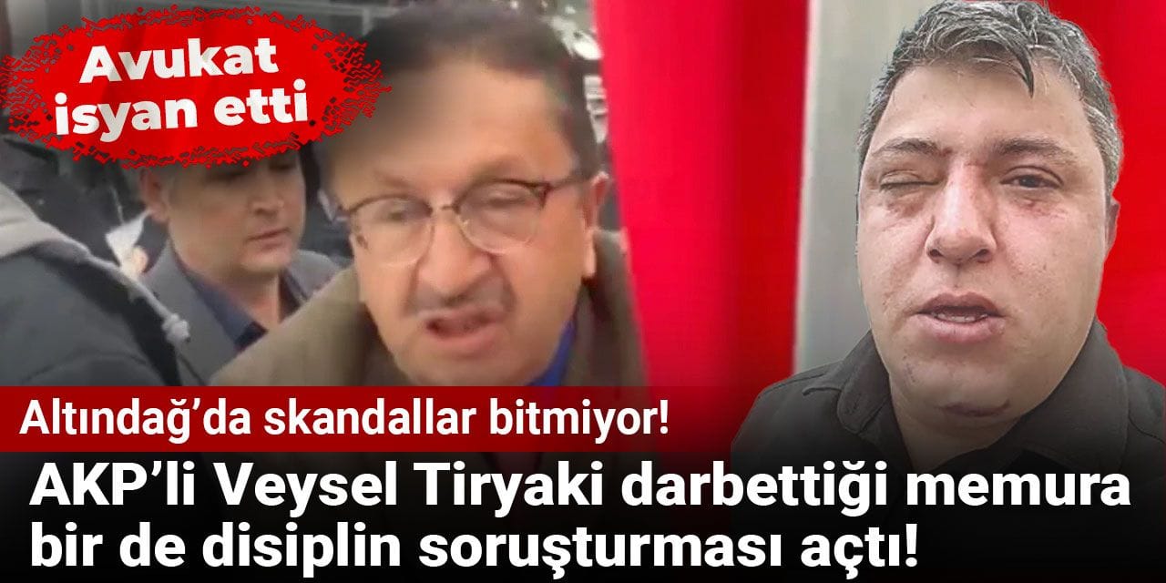 Altındağ’da skandallar bitmiyor! AKP’li Veysel Tiryaki darbettiği memura bir de disiplin soruşturması açtı