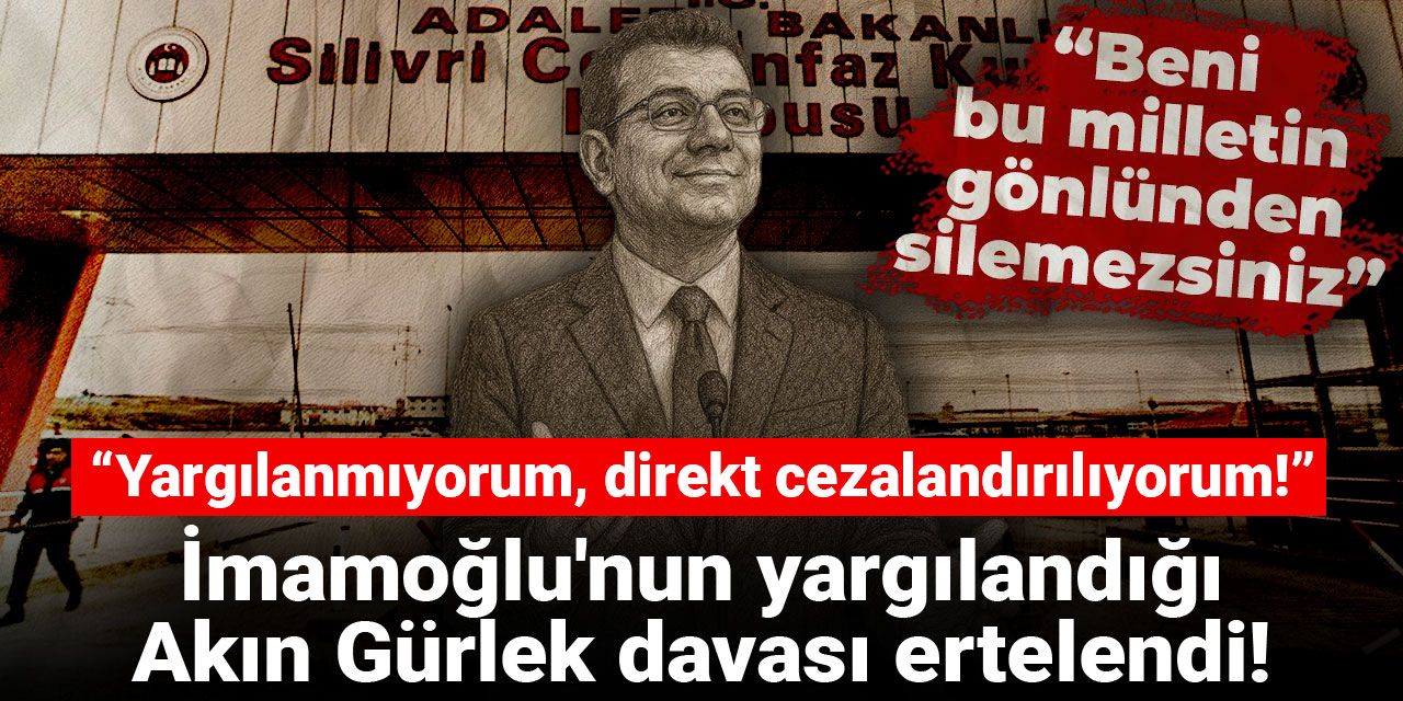 İmamoğlu'nun yargılandığı Akın Gürlek davası ertelendi: Yargılanmıyorum, direkt cezalandırılıyorum!