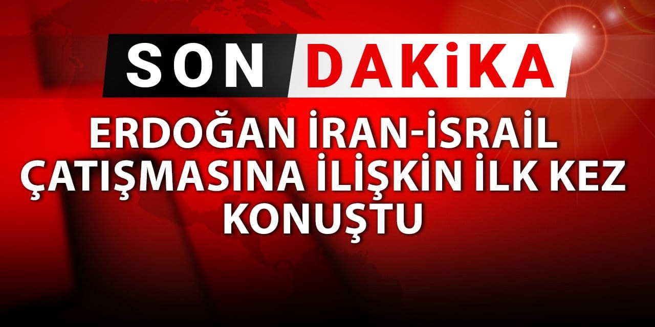 Son dakika | Erdoğan İran-İsrail çatışmasına ilişkin ilk kez konuştu