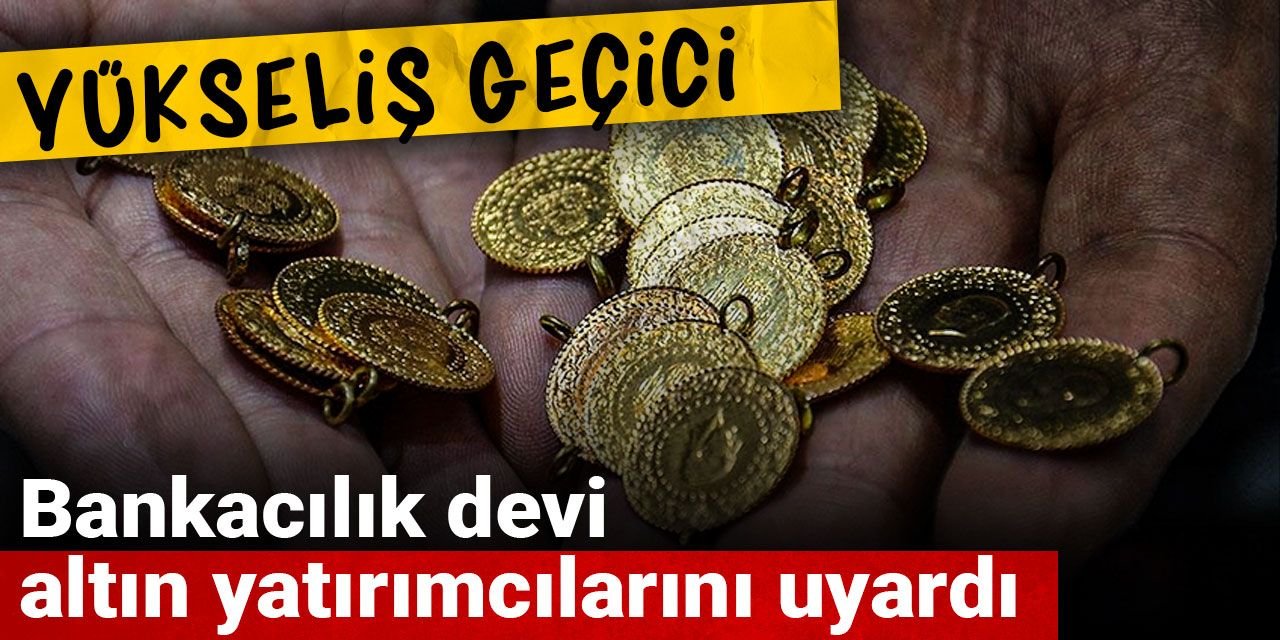 Bankacılık devi altın yatırımcılarını uyardı: Yükseliş geçici