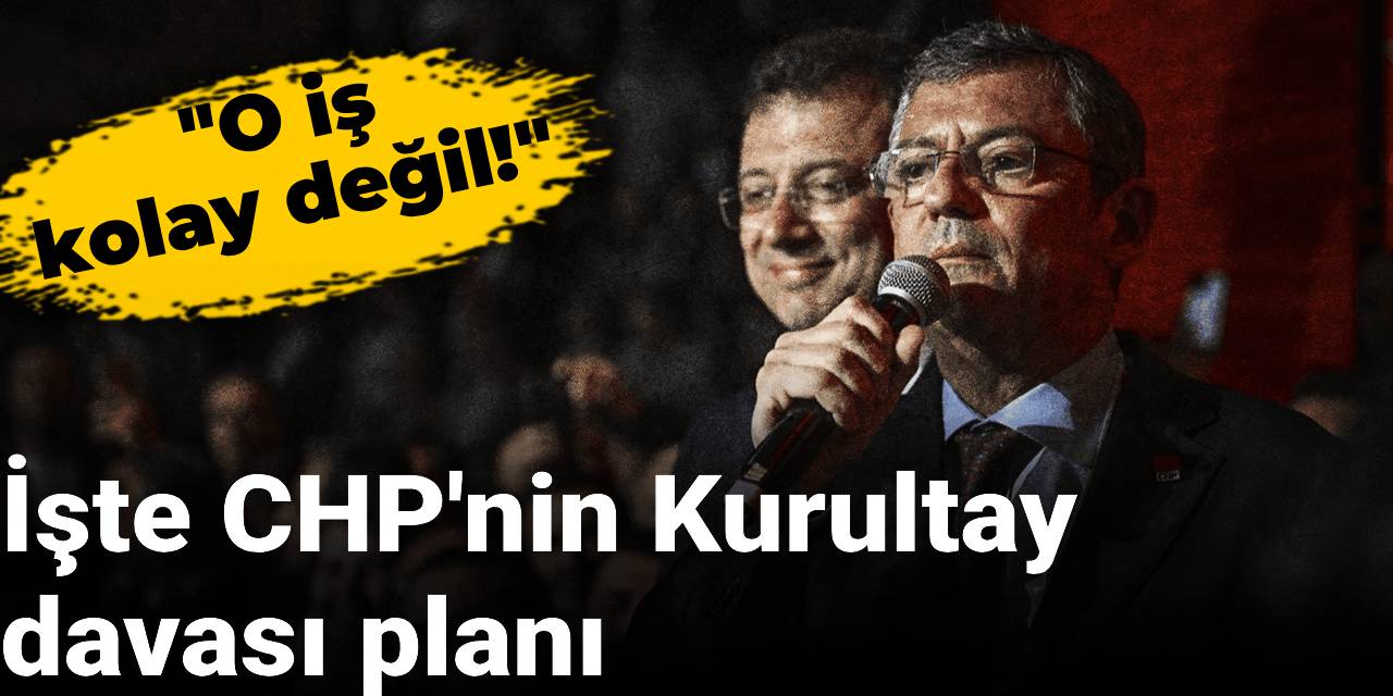 İşte CHP'nin Kurultay davası planı: O iş kolay değil...