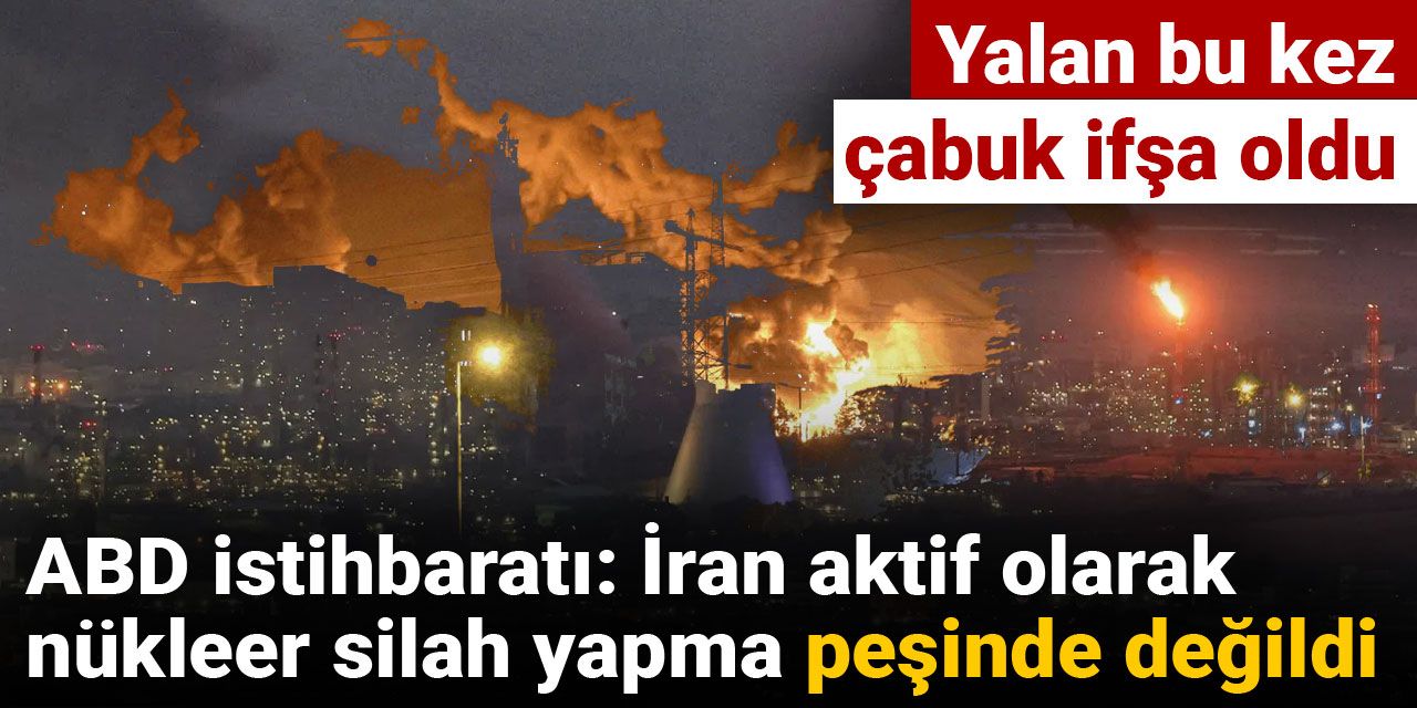 Yalan bu kez çabuk ifşa oldu! ABD istihbaratı: İran aktif olarak nükleer silah yapma peşinde değildi