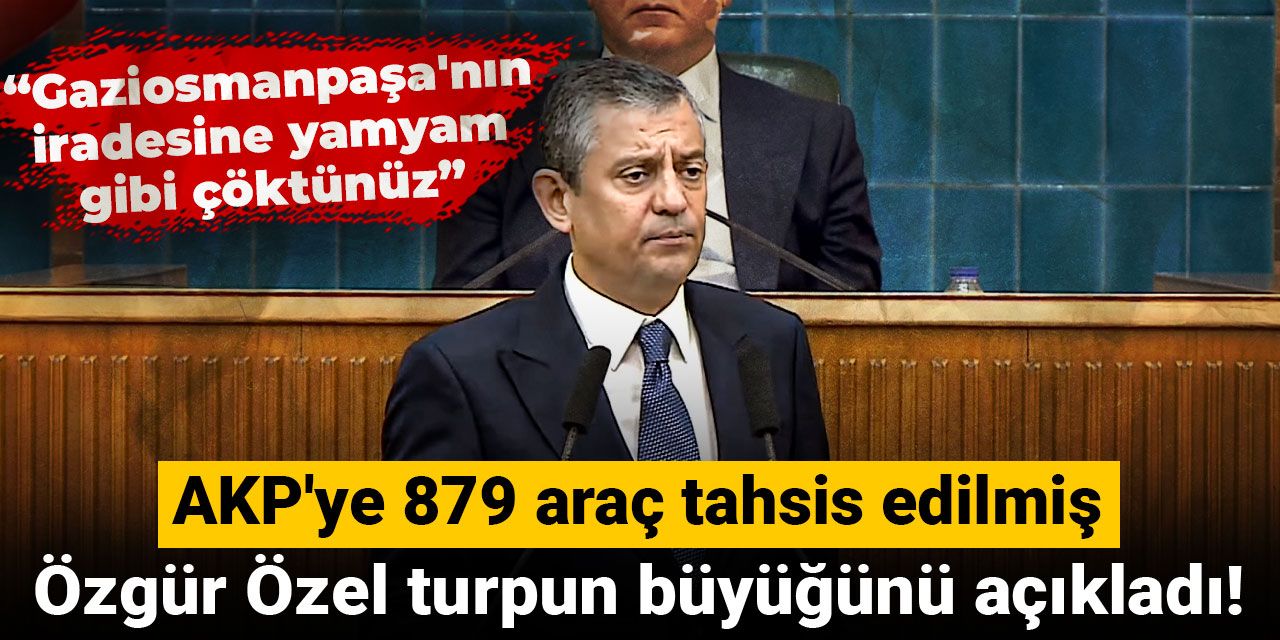 Özgür Özel turpun büyüğünü açıkladı! AKP'ye 879 araç tahsis edilmiş