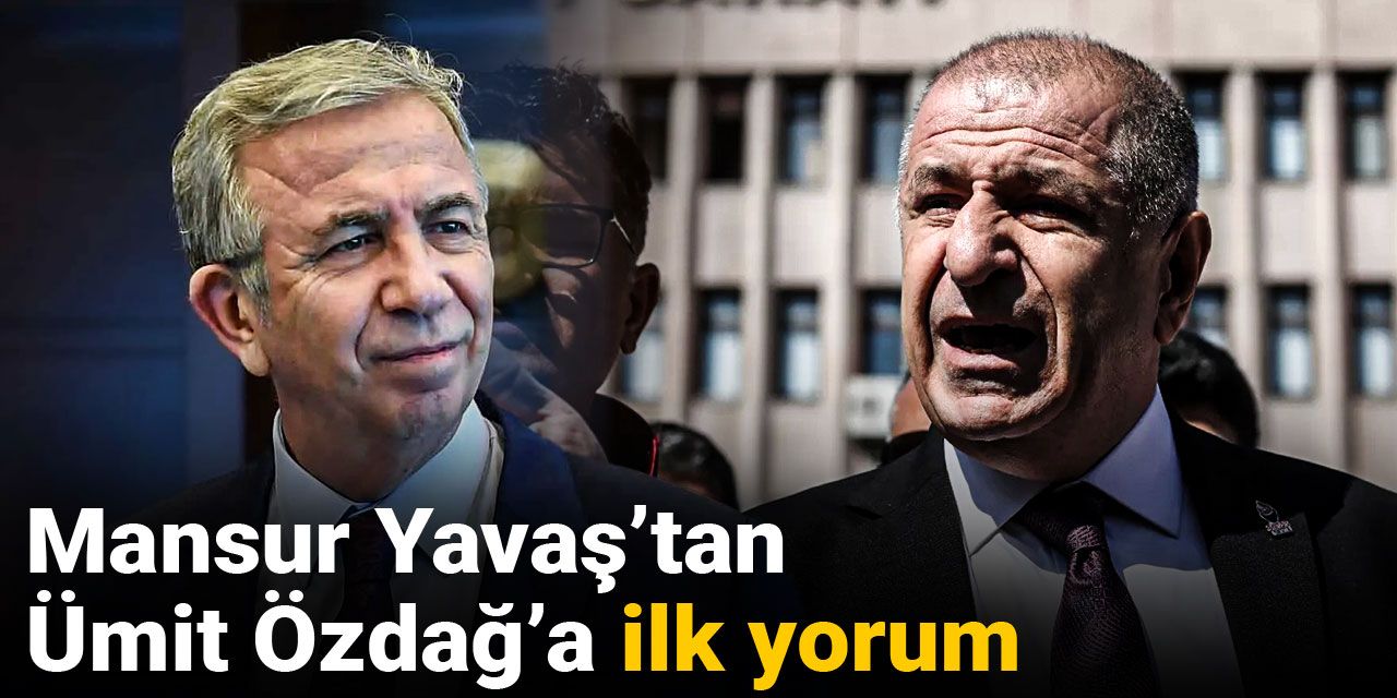 Son dakika | Mansur Yavaş’tan Ümit Özdağ’a ilk yorum
