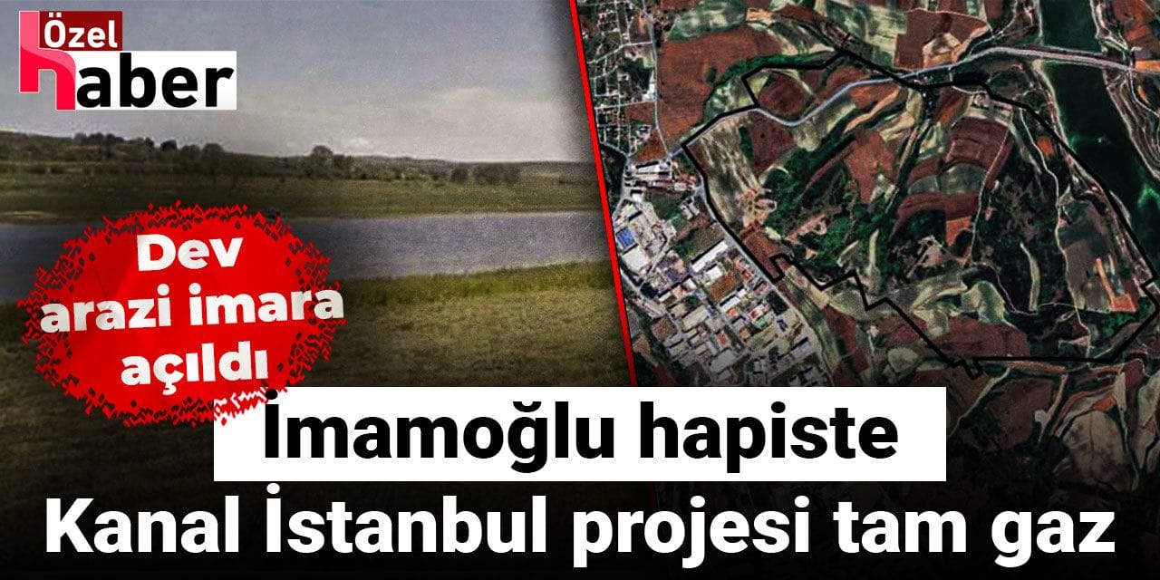 Kanal İstanbul güzergahındaki dev arazi imara açıldı