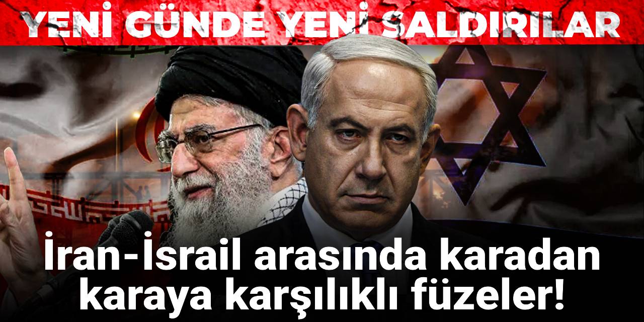 Yeni günde yeni saldırılar: İran-İsrail arasında karadan karaya füzeler!