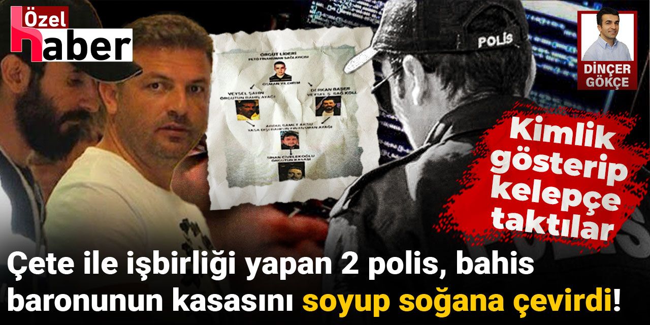 İki polisin de içinde olduğu şebeke, yasa dışı bahis baronunun adamını yağmaladı!