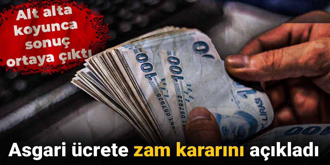 Asgari ücrete zam kararını açıkladı: Alt alta koyunca sonuç ortaya çıktı