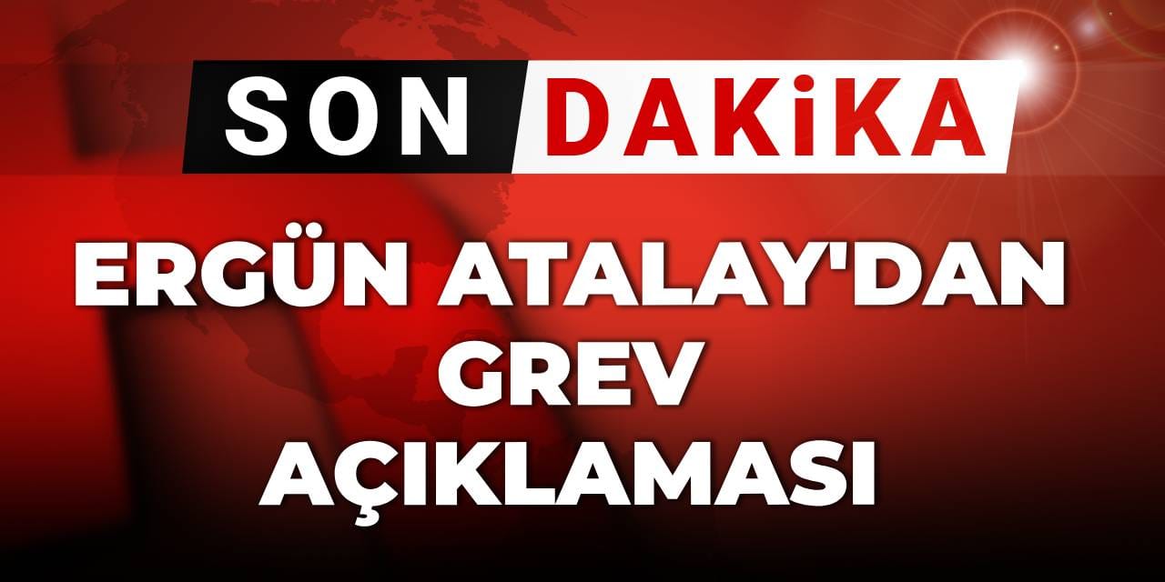 Son Dakika... Ergün Atalay'dan grev açıklaması: Tarih verdi 'zorunluluk' dedi