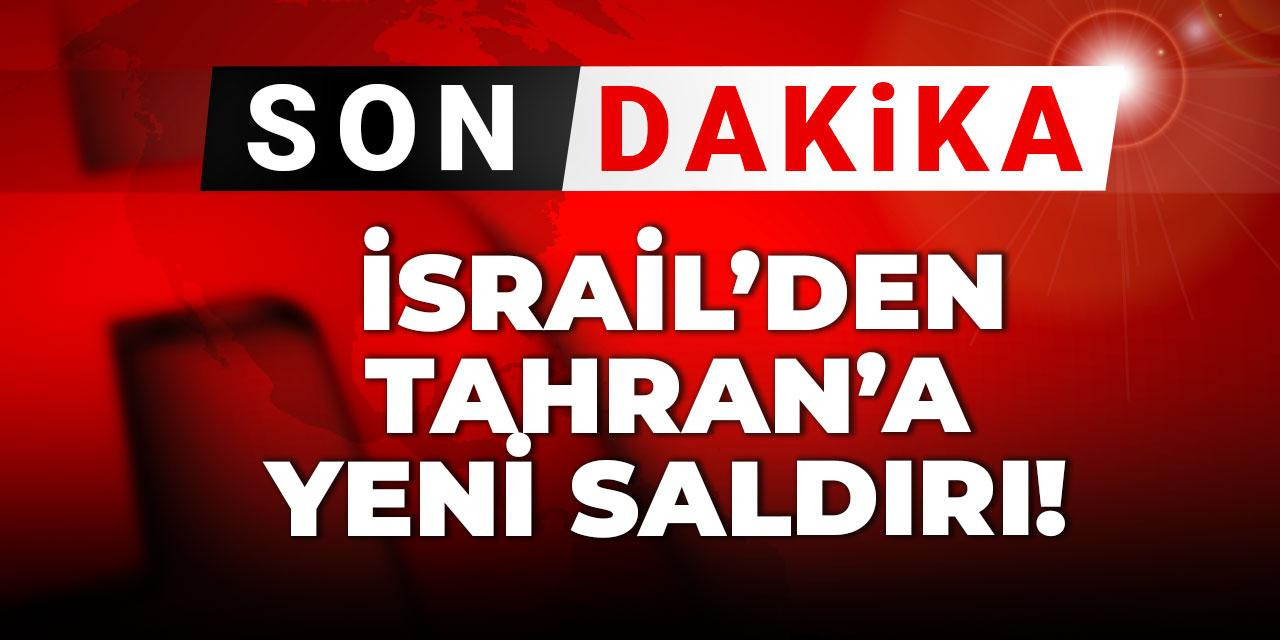 Son dakika!  İsrail’den Tahran’a yeni saldırı