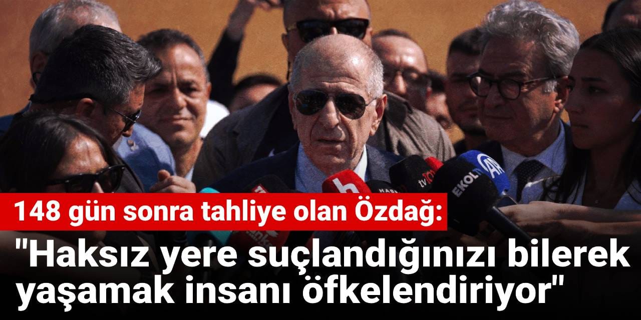 148 gün sonra tahliye olan Özdağ: Haksız yere suçlandığınızı bilerek yaşamak insanı öfkelendiriyor