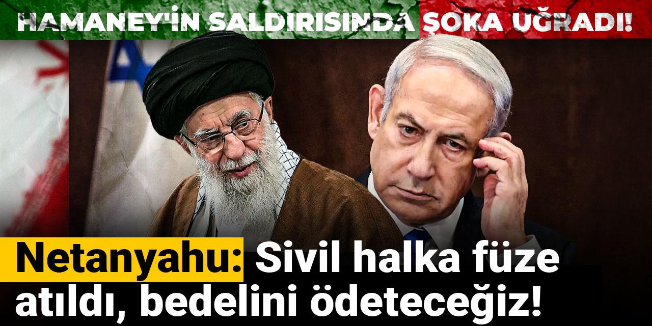 Hamaney'in saldırısında şoka uğradı! Netanyahu: Sivil halka füze atıldı, bedelini ödeteceğiz!