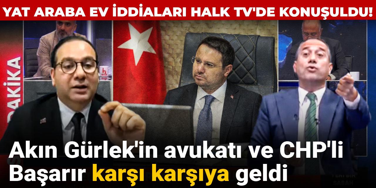Yat araba ev iddiaları Halk TV'de konuşuldu! Akın Gürlek'in avukatı ve CHP'li Başarır karşı karşıya geldi