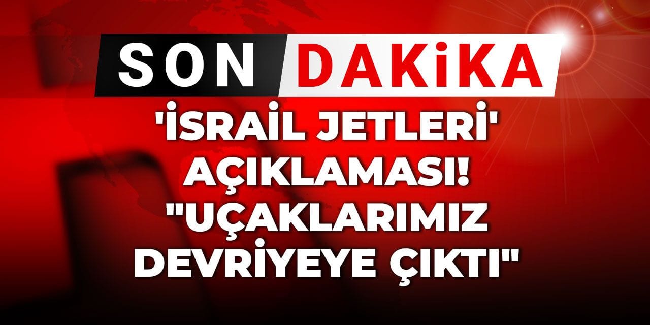 Son Dakika | İsrail jetleri Türk hava sahasını ihlal etti mi? MSB'den açıklama geldi
