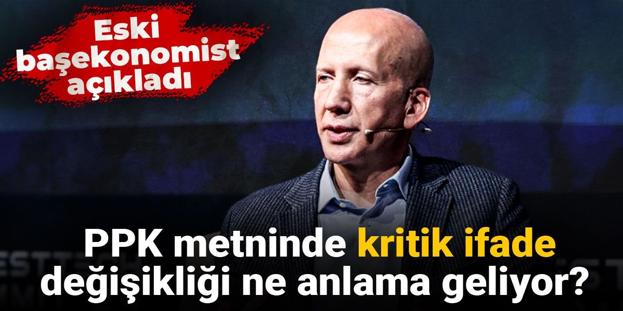 PPK metninde kritik ifade değişikliği ne anlama geliyor? Eski başekonomist açıkladı