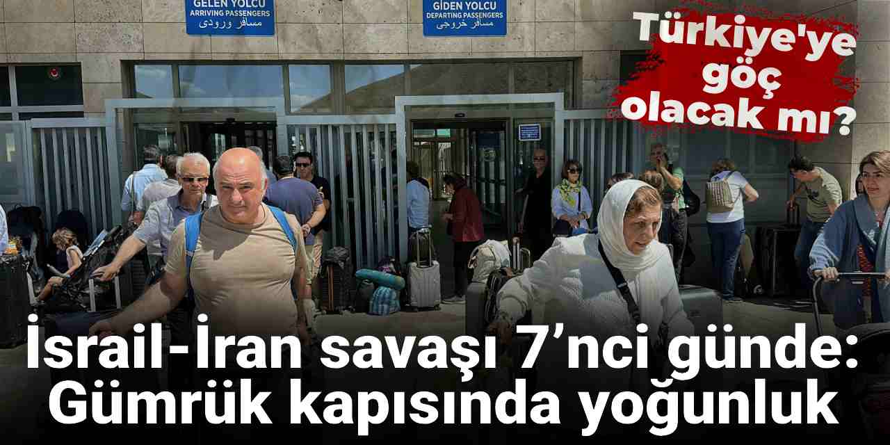 İsrail-İran savaşı 7’nci günde: Van’daki Kapıköy Gümrük Kapısı’nda yoğunluk