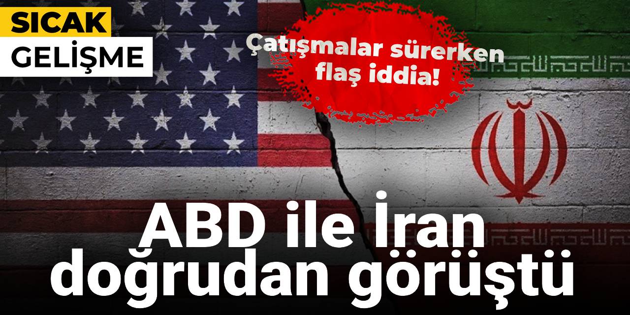 İsrail-İran çatışmalarında flaş iddia: ABD ile İran doğrudan görüştü